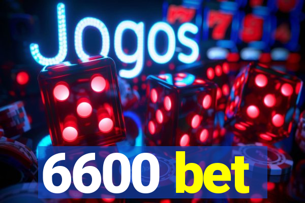 6600 bet